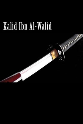 Kalid Ibn Al-Walid by Kathir, Ibn