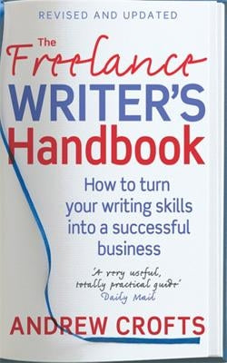 The Freelance Writer's Handbook by Crofts, Andrew