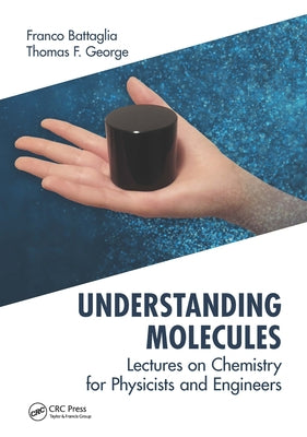 Understanding Molecules: Lectures on Chemistry for Physicists and Engineers by Battaglia, Franco