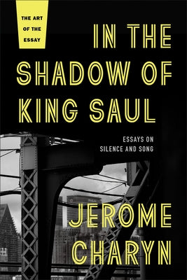 In the Shadow of King Saul: Essays on Silence and Song by Charyn, Jerome