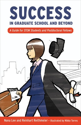 Success in Graduate School and Beyond: A Guide for Stem Students and Postdoctoral Fellows by Lee, Nana