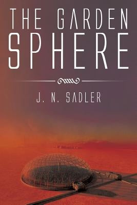 The Garden Sphere by Sadler, J. N.