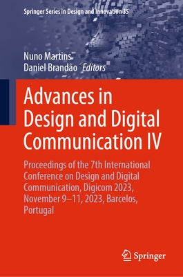 Advances in Design and Digital Communication IV: Proceedings of the 7th International Conference on Design and Digital Communication, Digicom 2023, No by Martins, Nuno