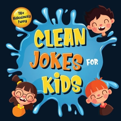 110+ Ridiculously Funny Clean Jokes for Kids: So Terrible, Even Adults & Seniors Will Laugh Out Loud! Hilarious & Silly Jokes and Riddles for Kids (Fu by Funny Joke Books, Bim Bam Bom
