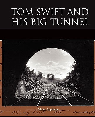 Tom Swift and His Big Tunnel by Appleton, Victor, II