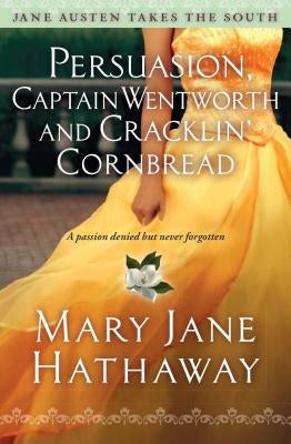Persuasion, Captain Wentworth and Cracklin' Cornbread: Volume 3 by Hathaway, Mary Jane