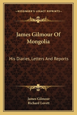 James Gilmour Of Mongolia: His Diaries, Letters And Reports by Gilmour, James