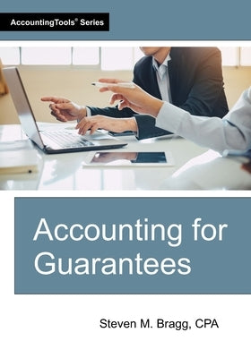 Accounting for Guarantees by Bragg, Steven M.