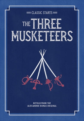 Classic Starts(r) the Three Musketeers by Dumas, Alexandre