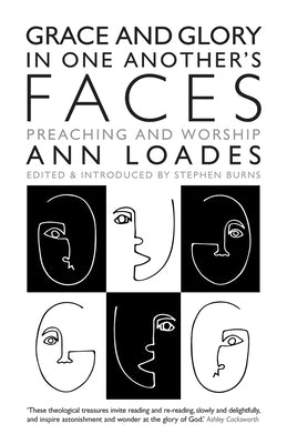 Grace and Glory in One Another's Faces: Preaching and Worship by Loades, Ann