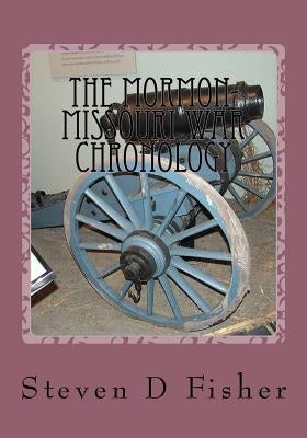 The Mormon Missouri War Chronology by Fisher, Steven D.