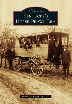 Kentucky's Horse-Drawn Era by Scott, Jeanine