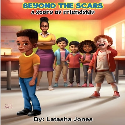 Beyond the Scars: A story of Friendship by Jones, Latasha