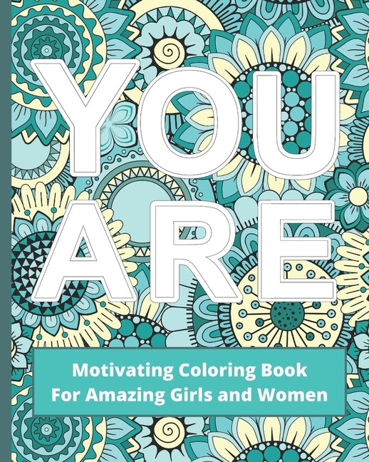 You Are: Motivating Coloring Book For Amazing Girls And Women - Self Esteem Boosting Workbook - Green And Blue by Hygge Journals