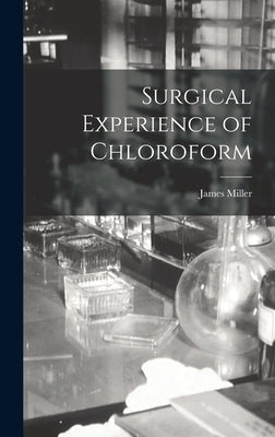Surgical Experience of Chloroform by Miller, James