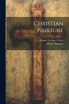Christian Nurture by Bushnell, Horace