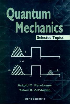 Quantum Mechanics, Selected Topics by Perelomov, Askold M.
