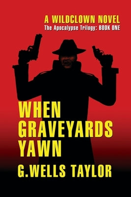When Graveyards Yawn: A Wildclown Novel by Taylor, G. Wells