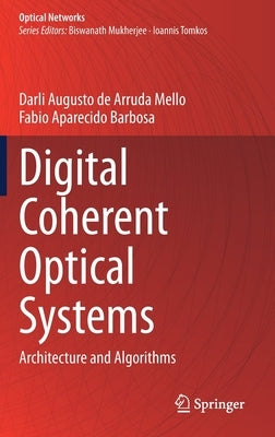 Digital Coherent Optical Systems: Architecture and Algorithms by de Arruda Mello, Darli Augusto