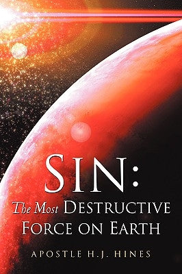 Sin: The Most Destructive Force On Earth by Hines, H. J.