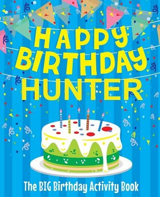 Happy Birthday Hunter - The Big Birthday Activity Book: (Personalized Children's Activity Book) by Birthdaydr