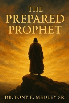The Prepared Prophet by Medley, Tony