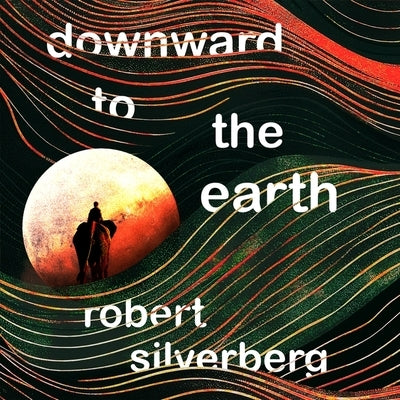 Downward to the Earth by Silverberg, Robert