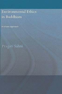 Environmental Ethics in Buddhism: A Virtues Approach by Sahni, Pragati