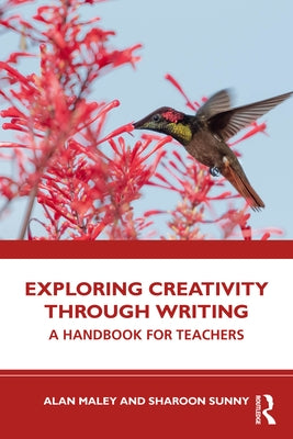 Exploring Creativity Through Writing: A Handbook for Teachers by Maley, Alan