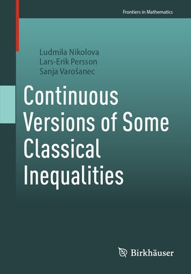 Continuous Versions of Some Classical Inequalities by Nikolova, Ludmila