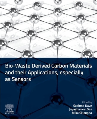 Bio-Waste-Derived Carbon Materials and Their Applications, Especially as Sensors by Dave, Sushma
