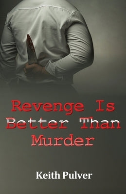 Revenge Is Better Than Murder by Pulver, Keith