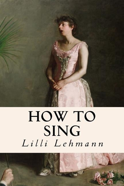 How to Sing by Lehmann, LILLI