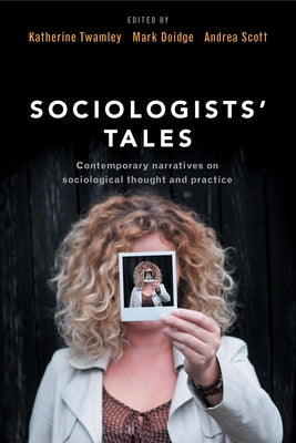 Sociologists' Tales: Contemporary Narratives on Sociological Thought and Practice by Twamley, Katherine