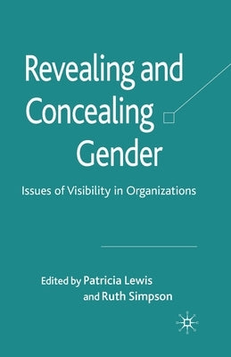 Revealing and Concealing Gender: Issues of Visibility in Organizations by Lewis, P.
