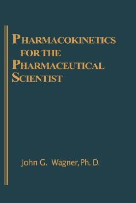 Pharmacokinetics for the Pharmaceutical Scientist by Wagner, John G.