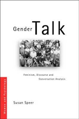 Gender Talk: Feminism, Discourse and Conversation Analysis by Speer, Susan A.