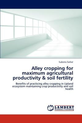 Alley cropping for maximum agricultural productivity & soil fertility by Sarker, Subrata