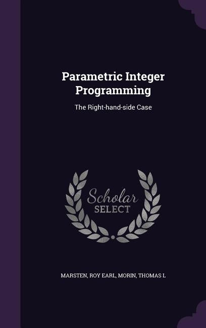 Parametric Integer Programming: The Right-hand-side Case by Marsten, Roy Earl