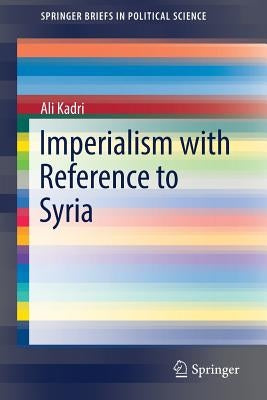 Imperialism with Reference to Syria by Kadri, Ali