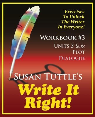 Write It Right Workbook #3: Plot, Dialogue by Tuttle, Susan