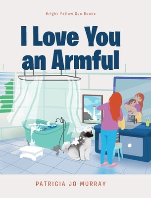I Love You An Armful by Murray, Patricia Jo