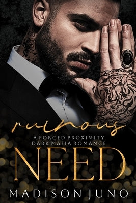 Ruinous Need: A Forced Proximity Dark Mafia Romance by Juno, Madison