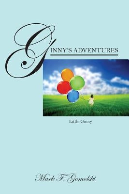 Ginny's Adventures: Little Ginny by Gomolski, Mark F.