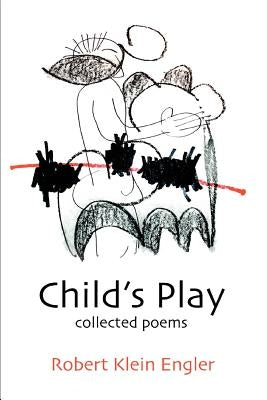Child's Play: Collected Poems by Engler, Robert Klein