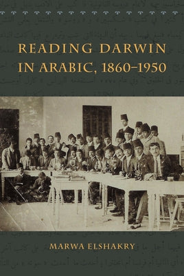 Reading Darwin in Arabic, 1860-1950 by Elshakry, Marwa