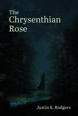 The Chrysenthian Rose by Rodgers, Justin K.