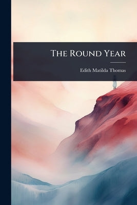 The Round Year by Thomas, Edith Matilda