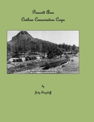 Prescott Area Civilian Conservation Corps by Stoycheff, Judy