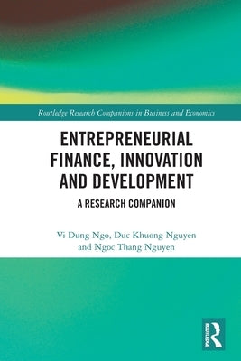 Entrepreneurial Finance, Innovation and Development: A Research Companion by Ngo, VI Dung